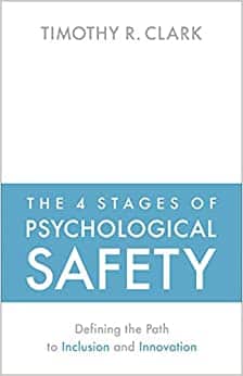 The 4 Stages of Psychological Safety